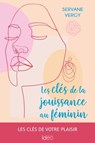 Les clés de la jouissance au féminin - Servane Vergy - 9782824637884