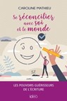 Se réconcilier avec soi et le monde - Caroline Mathieu - 9782824638294
