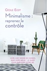 Minimalisme : reprenez le contrôle - Cécile Ecot - 9782824647395