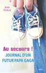 Au secours ! Journal d'un futur papa gaga - Jean Tévélis - 9782824649627