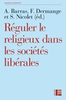 Réguler le religieux dans les sociétés libérales - François Dermange ; Sarah Nicolet ; Amélie Barras - 9782830950762