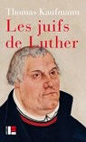 Les juifs de Luther - Thomas Kaufmann - 9782830950908