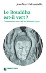 Le Bouddha est-il vert ? - Michel Maxime Egger ; Jean-Marc Falcombello - 9782830951073