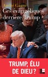 Ces évangéliques derrière Trump - André Gagné - 9782830951783