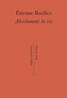 Absolument la vie - Étienne Barilier - 9782830952247