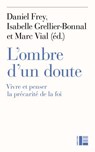 L'ombre d'un doute - Marc Vial ; Frédéric Rognon ; Daniel Frey ; Christophe Monnot ; Frère Aloïs de Taizé ; Annick Vanderlinden ; Isabelle Grellier-Bonnal ; Veronika Hoffmann ; Karsten Lehmkuhler ; Pierre Buhler - 9782830952841