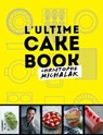 L'Ultime cake book - Christophe Michalak - 9782841238965