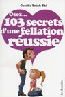 Osez 103 secrets d'une fellation réussie - Coralie Trinh Thi - 9782842717025