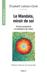 Le mandala, miroir de soi - Pensée jungienne et révélation de l'âme - Elisabeth Leblanc-Coret ; Annick de Souzenelle - 9782844548139