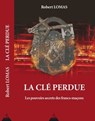 La clé perdue - Les pouvoirs secrets des francs-maçons - Robert Lomas - 9782844548160