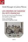 Les Ordres de Sagesse du Rite français - Au c?ur de la maçonnerie libérale, des Lumières au XXe siècle - Cécile Révauger ; Ludovic Marcos ; Daniel Keller ; Jean-Pierre Catala - 9782844548603