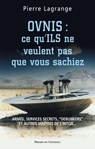 Ovnis : ce qu'ILS ne veulent pas que vous sachiez - Pierre Lagrange - 9782845925076