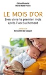 Le mois d'or - Bien vivre le premier mois après l'accouchement - Céline Chadelat ; Bernadette de Gasquet ; Marie Mahé-Poulin - 9782845927919