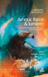 Amour, force & lumière, Le chamanisme expliqué par les esprits - Laurent Huguelit - 9782845947177