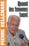 Quand les femmes tuent - Pierre Bellemare ; Jacques Antoine - 9782846123013