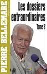 Les Dossiers extraordinaires, tome 3 - Pierre Bellemare - 9782846123976