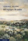 Les voyages de sable - Jean-Paul Delfino - 9782847423938