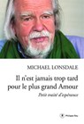 Il n'est jamais trop tard pour le plus grand Amour - Michaël Lonsdale - 9782848765556
