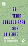 Se tenir quelque part sur la terre - Comment parler des lieux qu'on aime - Joëlle Zask - 9782850611803