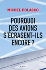 Pourquoi des avions s'écrasent-ils encore ? - Michel Polacco - 9782851209764