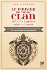 Le pouvoir de votre clan selon la sagesse amérindienne - Découvrez l'animal ou l'être de la nature qui vous guide depuis l'origine. - David Carson ; Steven D. Farmer - 9782858299461