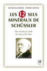 Les 12 sels mineraux de Schüssler - Une clé pour la santé du corps et de l'âme - Richard Kellenberg ; Friedrich Kopsche ; Thomas M. Rau - 9782858299911