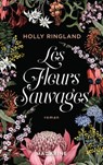 Les fleurs sauvages - Holly Ringland - 9782863747650