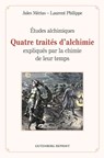 Quatre traités d'alchimie expliqués par la chimie de leur temps - Études alchimiques - Jules Mérias ; Laurent Philippe - 9782865541157