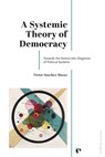A Systemic Theory of Democracy - Victor Sanchez-Mazas - 9782889156481