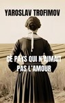 Ce pays qui n'aimait pas l'amour - Yaroslav Trofimov - 9782889442713