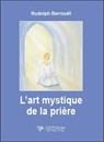 L'art mystique de la prière - Rudolph Berrouët - 9782908353662