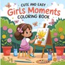 Cute and Easy Girls Moments Coloring Book - Laura Bidden - 9782908404425