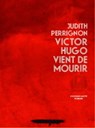 Victor Hugo vient de mourir - Judith Perrignon - 9782913366978