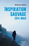 Inspiration sauvage - Côte-Nord - Maxime Jolivel - 9782924910320