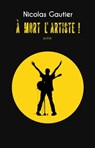 A mort l'artiste ! - Nicolas Gautier - 9782930585413
