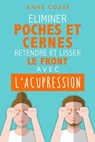 Eliminer Poches et Cernes, Retendre et Lisser le Front, avec l'Acupression - Anne Cossé - 9782952796064