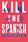 Serrano Guerra, V: Kill the Spanish - Vincent Serrano Guerra - 9782958022822