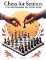 CHESS FOR SENIORS - A Fun and Engaging Way to Stay Sharp - Olivier Pire - 9782960344967