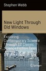 New Light Through Old Windows: Exploring Contemporary Science Through 12 Classic Science Fiction Tales - Stephen Webb - 9783030031947