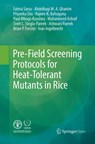 Pre-Field Screening Protocols for Heat-Tolerant Mutants in Rice - Fatma Sarsu ; Ivan Ingelbrecht ; Abdelbagi M.A. Ghanim ; Priyanka Das - 9783030084325