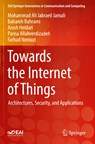 Towards the Internet of Things - Mohammad Ali Jabraeil Jamali ; Bahareh Bahrami ; Arash Heidari ; Parisa Allahverdizadeh ; Farhad Norouzi - 9783030184704