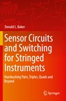 Sensor Circuits and Switching for Stringed Instruments - Donald L. Baker - 9783030231262
