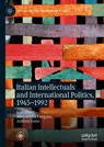 Italian Intellectuals and International Politics, 1945-1992 - Alessandra Tarquini ; Andrea Guiso - 9783030249373