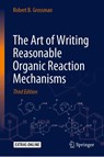 The Art of Writing Reasonable Organic Reaction Mechanisms - Robert B. Grossman - 9783030287320