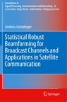 Statistical Robust Beamforming for Broadcast Channels and Applications in Satellite Communication - Andreas Grundinger - 9783030295806