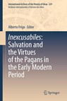 Inexcusabiles: Salvation and the Virtues of the Pagans in the Early Modern Period - FRIGO,  Alberto - 9783030400163