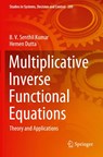 Multiplicative Inverse Functional Equations - B. V. Senthil Kumar ; Hemen Dutta - 9783030453572