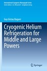 Cryogenic Helium Refrigeration for Middle and Large Powers - Guy Gistau Baguer - 9783030516796