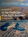 Ice Age Floodscapes of the Pacific Northwest - Bruce Norman Bjornstad - 9783030530457