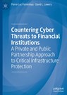 Countering Cyber Threats to Financial Institutions - Pierre-Luc Pomerleau ; David L. Lowery - 9783030540531